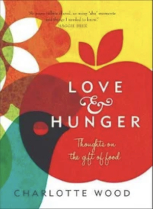 Love and Hunger by Charlotte Wood