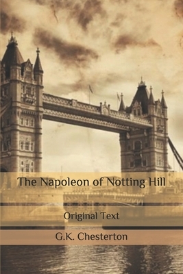 The Napoleon of Notting Hill: Original Text by G.K. Chesterton