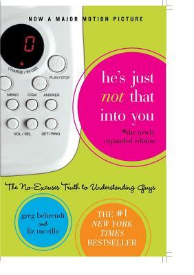 He's Just Not That Into You: The No-Excuses Truth to Understanding Guys by Greg Behrendt, Liz Tuccillo