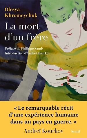 La Mort d'un frère by Olesya Khromeychuk, Olesya Khromeychuk, Philippe Sands, Andreï Kourkov