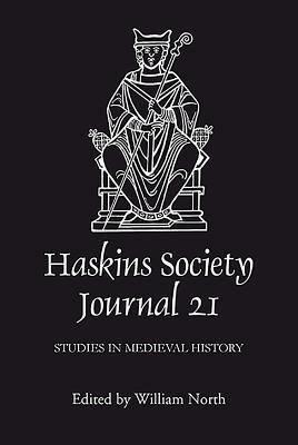 The Haskins Society Journal 21: 2009. Studies in Medieval History by 