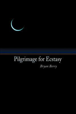 Pilgrimage for Ecstasy by Bryan Berry