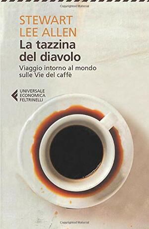 La tazzina del diavolo: Viaggio intorno al mondo sulle vie del caffè by Stewart Lee Allen
