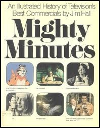 Mighty Minutes:An Illustrated History of Television's Best Commercials by Jim Hall