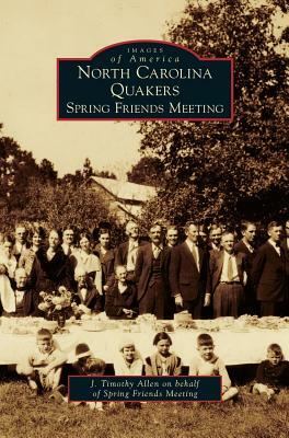 North Carolina Quakers: Spring Friends Meeting by J. Timothy Allen