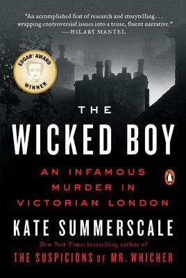 The Wicked Boy: An Infamous Murder in Victorian London by Kate Summerscale