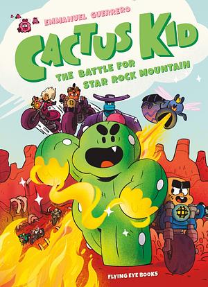 Cactus Kid and the Battle for Star Rock Mountain  by Emmanuel Guerrero