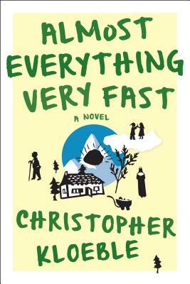 Almost Everything Very Fast by Christopher Kloeble