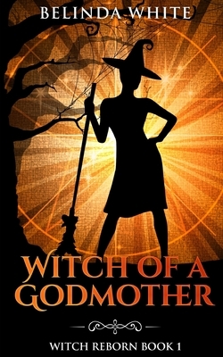 Witch of a Godmother by Belinda White