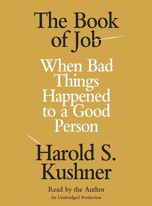 The Book of Job: When Bad Things Happened to a Good Person by Harold S. Kushner