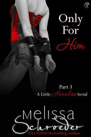 Only For Him, Part Three: Submission by Melissa Schroeder