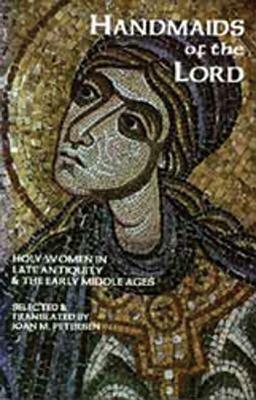 Handmaids of the Lord: The Lives of Holy Women in Late Antiquity and the Early Middle Ages by 