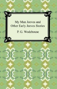 My Man Jeeves and Other Early Jeeves Stories with Biographical Introduction by P.G. Wodehouse