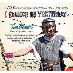 I Believe In Yesterday by Tim Moore, Andrew Wincott