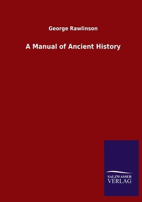 A Manual of Ancient History by George Rawlinson