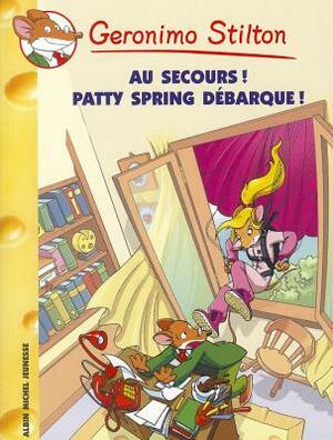 Au secours ! Patty Spring Débarque by Geronimo Stilton