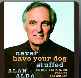 Never Have Your Dog Stuffed: And Other Things I've Learned by Alan Alda