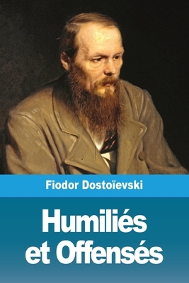 Humiliés et Offensés by Fyodor Dostoevsky