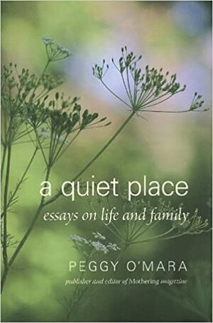 A Quiet Place: Essays on Life and Family by Peggy O'Mara