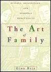 The Art of Family: Rituals, Imagination, and Everyday Spirituality by Gina Bria