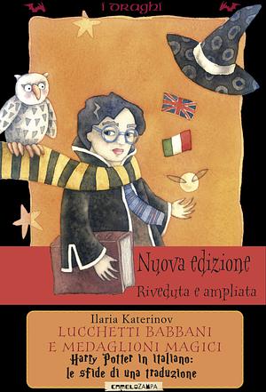 Lucchetti babbani e medaglioni magici. Harry Potter in italiano: le sfide di una traduzione by Ilaria Katerinov