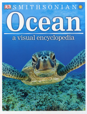 Ocean: A Visual Encyclopedia by John Woodward, D.K. Publishing