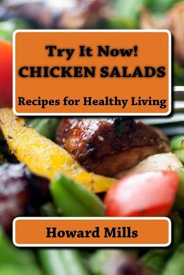 Try It Now! CHICKEN SALADS: Recipes for Healthy Living by Howard Mills