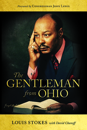 The Gentleman from Ohio by John Lewis, Louis Stokes, David Chanoff