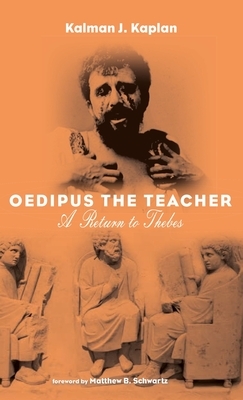 Oedipus The Teacher: A Return to Thebes by Kalman J. Kaplan