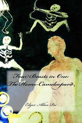 Four Beasts in One: The Homo-Cameleopard by Edgar Allan Poe