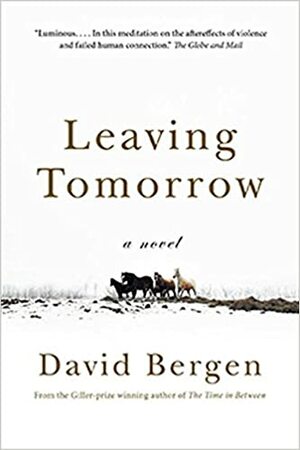 Leaving Tomorrow by David Bergen