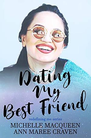 Dating My Best Friend by Ann Maree Craven, Michelle MacQueen