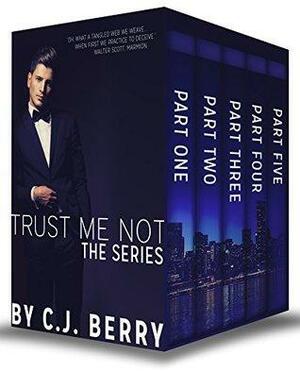 Trust Me Not - The Complete Series: Part One, Part Two, Part Three, Part Four, and Part Five by C.J. Berry