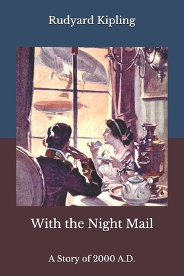 With the Night Mail: A Story of 2000 A.D. by Rudyard Kipling