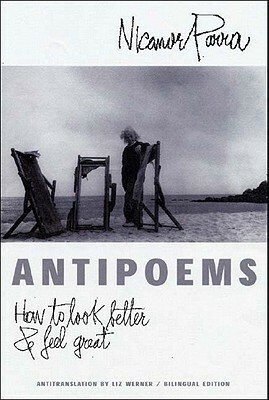 Antipoems: How to Look Better and Feel Great by Nicanor Parra