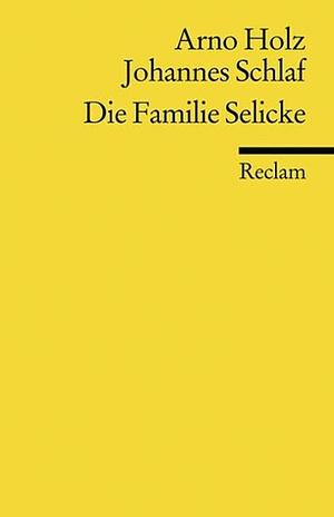 Die Familie Selicke: Drama in drei Aufzügen by Johannes Schlaf, Arno Holz