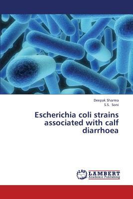 Escherichia Coli Strains Associated with Calf Diarrhoea by Soni S. S., Sharma Deepak