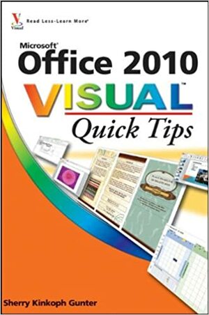 Office 2010 Visual Quick Tips by Sherry Willard Kinkoph Gunter