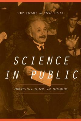 Science in Public: Communication, Culture, and Credibility by Jane Gregory, Steven Miller