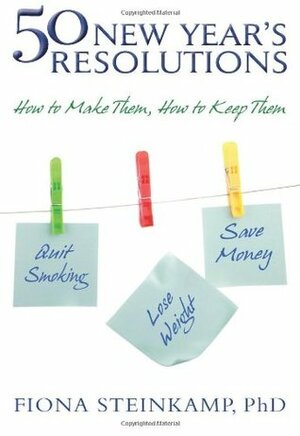 50 New Year's Resolutions: How to Make Them, How to Keep Them by Fiona Steinkamp, Carrie Kabak