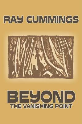 Beyond the Vanishing Point by Ray Cummings, Science Fiction, Adventure by Ray Cummings