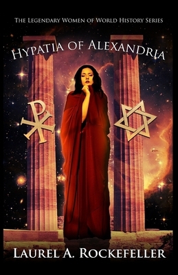 Hypatia of Alexandria by Laurel A. Rockefeller