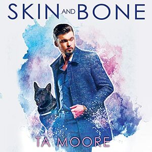 Skin and Bone by T.A. Moore