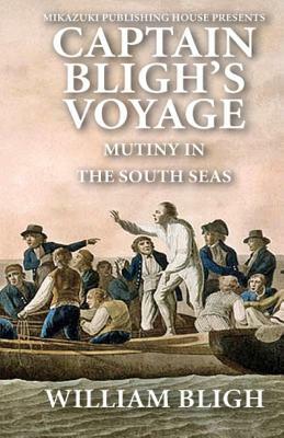 Captain Bligh's Voyage: Mutiny in the South Seas by William Bligh