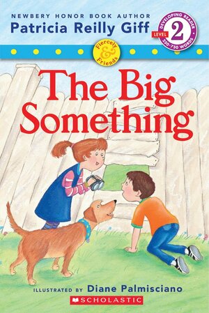 Fiercely and Friends: The Big Something by Patricia Reilly Giff, Diane Palmisciano