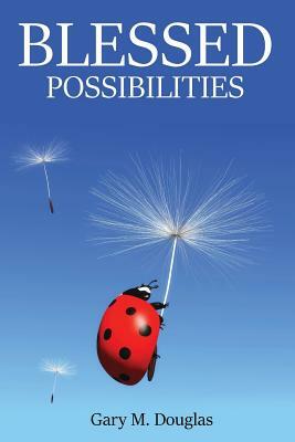 Blessed Possibilities by Gary M. Douglas