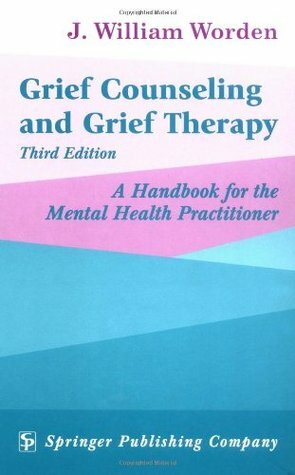 Grief Counseling and Grief Therapy: A Handbook for the Mental Health Professional by J. William Worden