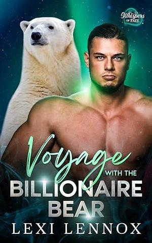 Voyage With The Billionaire Bear: A Second Chance Fated Mates Bear Shifter Romance by Lexi Lennox, Lexi Lennox