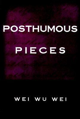 Posthumous Pieces by Wei Wu Wei