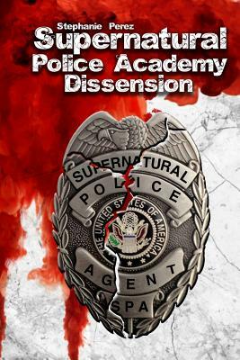 Supernatural Police Academy: Dissension by Stephanie Perez